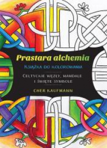 Prastara alchemia. Celtyckie węzły, mandale i...