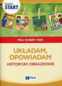 Pewny start. Mój dobry rok. Układam, opowiadam PWN