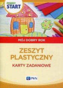 Pewny start. Mój dobry rok. Zeszyt plastyczny PWN