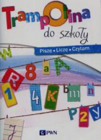 Trampolina do szkoły. Piszę, Liczę, Czytam PWN