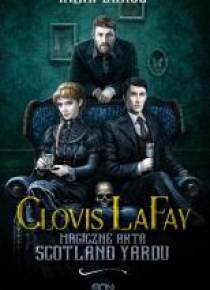 Clovis LaFay. Magiczne akta Scotland Yardu