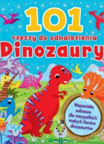 101 rzeczy do odnalezienia. Dinozaury