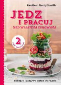 Jedz i pracuj nad własnym zdrowiem cz. 2