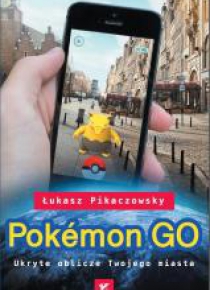 Pokemon Go. Ukryte oblicze Twojego miasta