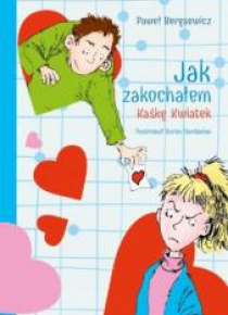 Jak zakochałem Kaśkę Kwiatek