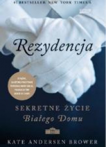 Rezydencja. Sekretne życie Białego Domu