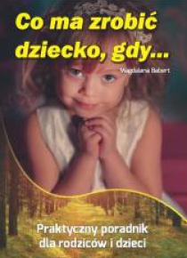 Co ma zrobić dziecko, gdy...
