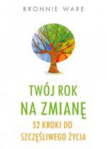 Twój rok na zmianę. 52 kroki do szczęśliwego..