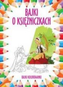 Bajki kolorowanki. Bajki o księżniczkach