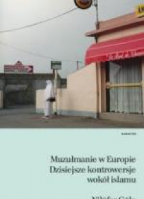 Muzułmanie w Europie. Dzisiejsze kontrowersje...