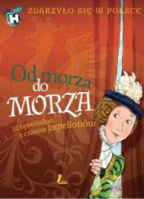 Zdarzyło się w Polsce. Od morza do morza