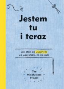 Jestem tu i teraz. Projekt mindfulness