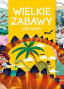 Wielkie zabawy. Dinozaury