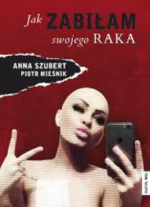 Jak zabiłam swojego raka