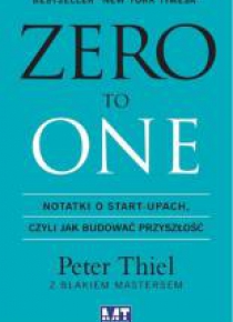 Zero to One. Notatki o start-upach, czyli jak.. BR