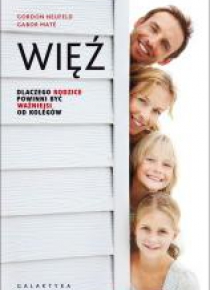 Więź. Dlaczego rodzice powinni być ważniejsi...