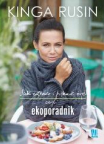Jak zdrowo i pięknie żyć, czyli ekoporadnik