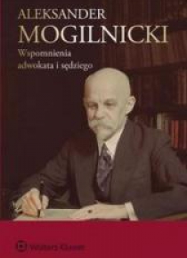 Aleksander Mogilnicki Wspomnienia adwokata i sędzi