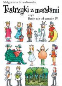Teatrzyki z morałami, czyli Rady nie od parady IV