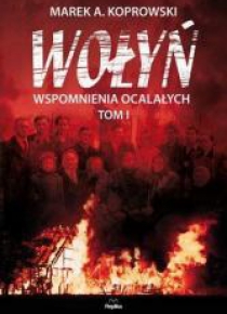 Wołyń. Wspomnienia ocalałych T.1