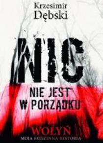 Nic nie jest w porządku. Wołyń