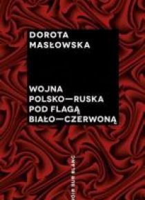 Wojna polsko-ruska pod flagą biało-czerwoną