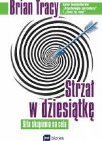 Strzał w dziesiątkę. Siła skupienia na celu