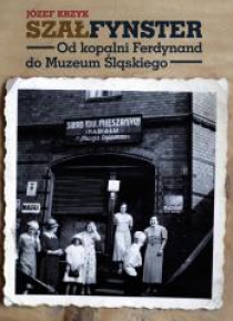 Szałfynster. Od kopalni Ferdynand do......