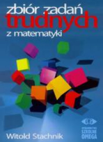 Zbiór zadań trudnych z matematyki