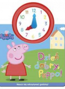 Świnka Peppa. Jak w zegarku. Dzień dobry, Peppo!