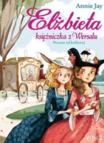 Elżbieta. Księżniczka z Wersalu T.2 Prezent od...