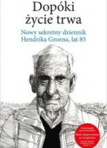 Dopóki życie trwa. Nowy sekretny dziennik H.Groena