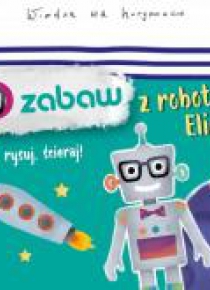 Kapitan Nauka. 100 zabaw z robotem Eliotem