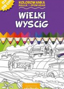 Kolorowanka. Maluję i opowiadam. Wielki wyścig