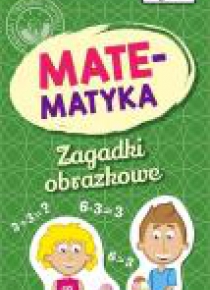 Kapitan Nauka. Zagadki obrazkowe. Matematyka 6-9 l