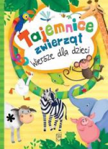 Tajemnice zwierząt. Wiersze dla dzieci