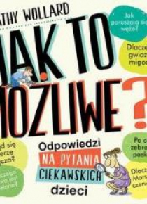 Jak to możliwe? Odpowiedzi na pytania