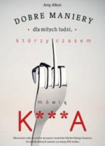 Dobre maniery dla miłych ludzi którzy czasem...