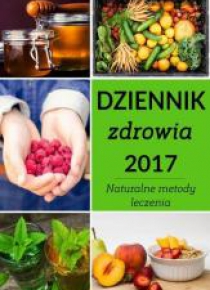 Dziennik zdrowia 2017 Naturalne metody leczenia