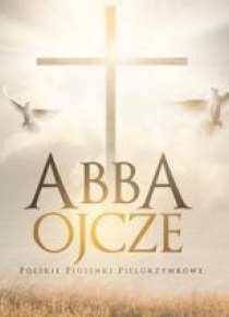 Abba Ojcze - polskie piosenki pielgrzymkowe CD