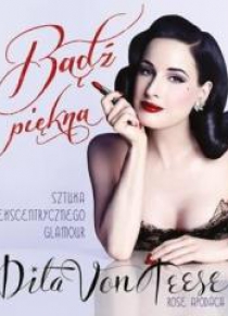 Bądź piękna. Sztuka ekscentrycznego glamour