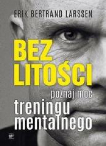 Bez litości. Poznaj moc treningu mentalnego