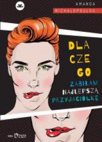 Dlaczego zabiłam najlepszą przyjaciółkę