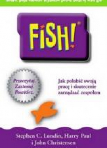 Fish! Jak polubić swoją pracę i skutecznie zarządz
