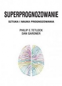 Superprognozowanie. Sztuka i nauka prognozowania