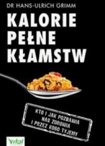 Kalorie pełne kłamstw. Kto i jak pozbawia nas ...