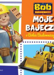Moje bajeczki o Bobie Budowniczym