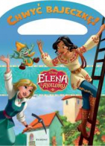 Chwyć bajeczkę! Elena z Avaloru. Wielka przygoda..