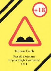 Fraszki erotyczne z życia wzięte i komiczne. Cz. I