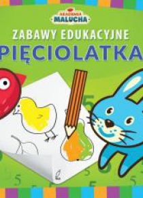 Akademia Malucha. Zabawy edukacyjne pięciolatka